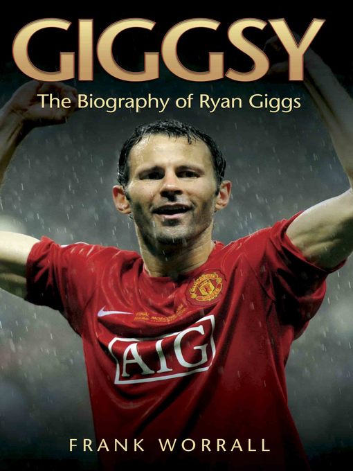 Title details for Giggsy--The Biography of Ryan Giggs by Frank Worrall - Available